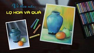 VẼ THEO MẪU LỌ HOA VÀ QUẢ | Vẽ màu sáp dầu | How to draw still life step by step with oil pastel