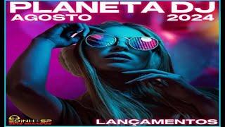 PLANETA DJ AGOSTO 2024 - LANÇAMENTOS -  DJ EDINHO SP - ELETROHOUSE - THE BEST MUSIC