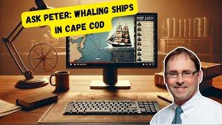 Ask Peter: Exploring Cape Cod's Whaling and Fishing Heritage