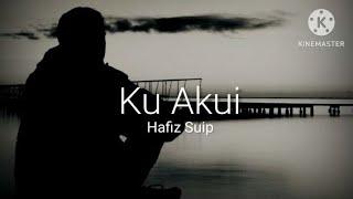 Ku Akui - Hafiz Suip (lirik)