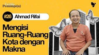 Cerita Pemimpi(n) #26 Ahmad Rifai: Mengisi Ruang-Ruang Kota dengan Makna