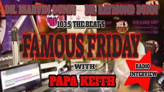 DR. MARVIN DUNN & DR. RAYMOND DUNN 103.5 THE  BEAT'S FAMOUS FRIDAY RADIO INTERVIEW WITH PAPA KEITH