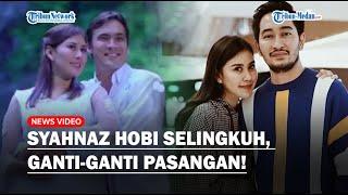 Syahnaz Ketagihan Selingkuh, Mantan Pacar Bongkar 'Penyakit' Adik Raffi Ahmad: Suka Ganti Pasangan