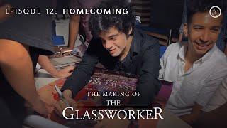 The Making of The Glassworker | Episode 12: Homecoming