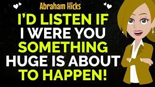 I’d Listen If I Were You Something Huge Is About To Unfold For You !Abraham Hicks 2025