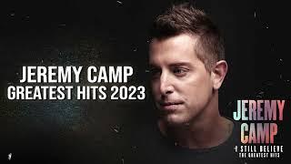 Jeremy Camp Greatest Hits Full Album | Jeremy Camp Best Of Playlist 2023