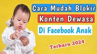 Cara Blokir Konten Dewasa Di Facebook Anak 2024.