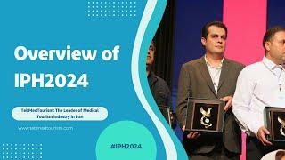 Overview of IPH2024 | TebMedTourism: The Leader of Medical Tourism Industry in Iran