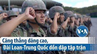Căng thẳng dâng cao, Đài Loan-Trung Quốc dồn dập tập trận | VOA Tiếng Việt