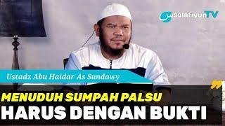 Menuduh Sumpah Palsu, Harus Dengan Bukti  Ustadz Abu Haidar As Sundawy