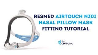 Fitting Tutorial of the ResMed AirTouch N30i - The CPAP Shop