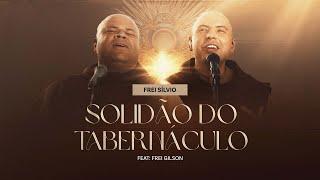 Solidão do Tabernáculo | Frei Silvio (feat. Frei Gilson)