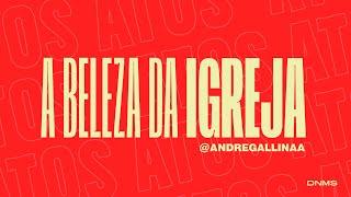 A BELEZA DA IGREJA - ANDRÉ GALLINA