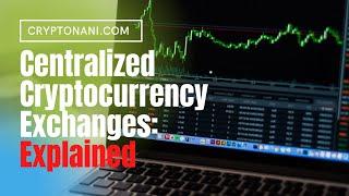 Centralized Cryptocurrency Exchanges: Explained