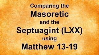 Comparing the Septuagint and the Masoretic Using Matthew 13-19