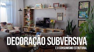 MINHA DECORAÇÃO SUBVERSIVA E O CONSUMISMO ESTRUTURAL