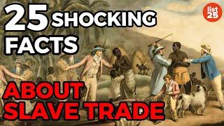 25 SHOCKING Facts About Slave Trade