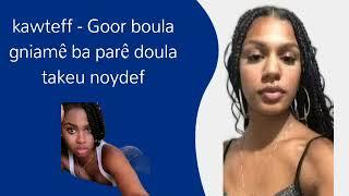 kawteff  Goor boula gniamê ba parê doula takeu noydef