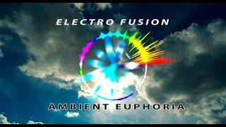 Ambient Euphoria  / Euphoria  / Love Ambient / Эйфория / Любовь / Позитив / Electro Fusion