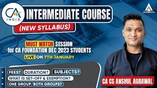 All About CA-INTERMEDIATE Course (New Syllabus) | Must-Watch for Foundation Student | Anshul Agrawal