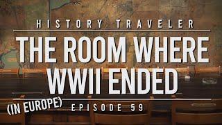 The Room Where WWII Ended (in Europe) | History Traveler Episode 59