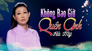 Tuyệt phẩm Bolero - Không Bao Giờ Quên Anh || HÀ MY || Nhạc Xưa Để Đời.