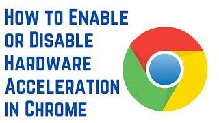 How to Enable or Disable Hardware Acceleration in Chrome