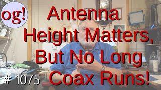 Antenna Height Matters, But No Long Coax Runs! (#1075).
