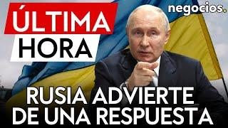 ÚLTIMA HORA | Rusia advierte de una respuesta "más potente" a los ataques con misiles occidentales