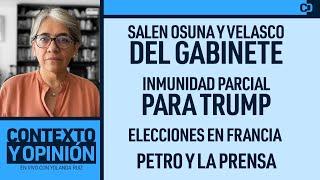 Salen ministros Osuna y Velasco. Inmunidad parcial para Trump. Elecciones Francia. Petro y la prensa