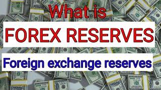 What is Forex reserve ? || Foreign exchange reserves