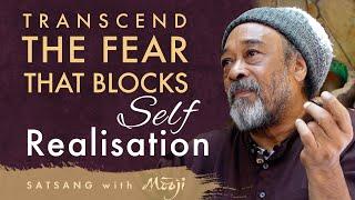 Transcend the Fear That Blocks Self-Realisation