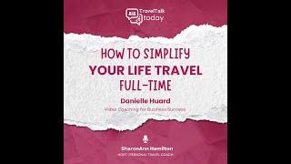 How to Simplify Your Life and Travel Full-Time with Danielle Huard