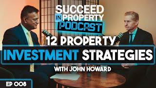 12 Strategies for Property Investment Success with John Howard || Succeed In Property Podcast