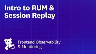 Introduction to RUM & Session Replay