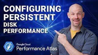 Configuring Persistent Disk Performance (Cloud Performance Atlas)