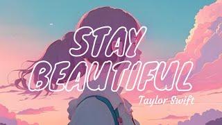 STAY BEAUTIFUL ~ TAYLOR SWIFT