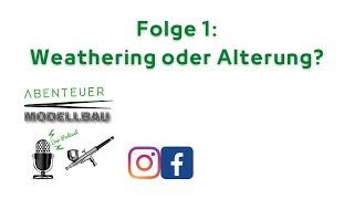 Abenteuer Modellbau - der Podcast - Folge 1 - Weathering oder Alterung? Anglizismen im Modellbau