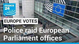 Police raid European Parliament offices amid election interference concerns • FRANCE 24 English