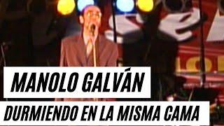 Manolo Galván - Durmiendo en la misma cama (Exclusivo Memorias Producciones)