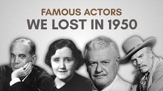 Obituary:  Famous Actors We said Goodbye to in 1950