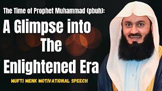 The Time of Prophet Muhammad (pbuh): A Glimpse into The Enlightened Era | Mufti Menk 2024