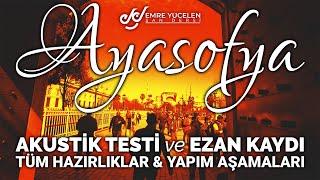 ACOUSTIC TEST AND AZAN RECORDING IN HAGIA SOPHIA  MOSQUE / PREPARATIONS AND PRODUCTION PROCESS