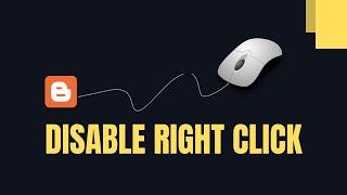 How To Disable Right Click & Text Selection For A Blogger Website