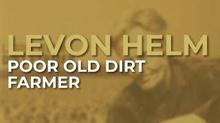 Levon Helm - Poor Old Dirt Farmer (Official Audio)