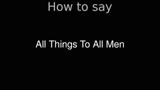 How to Pronounce correctly All Things To All Men (Movie)