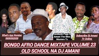 BONGO AFRO DANCE MIXTAPE VOLUME 23 OLD SCHOOL NA DJ AMANI MWAKA 1998 MPAKA 2009