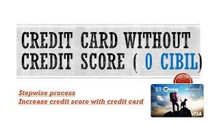 Get a credit card without cibil score, credit cards with 0 score, increase credit score