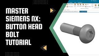 Ultimate Siemens NX Tutorial : Design Button Head Bolt with Revolve,Extrude,Threads | UG NX | NX 12