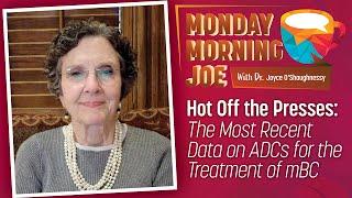 Hot Off the Presses: The Most Recent Data on ADCs for the Treatment of Metastatic Breast Cancer